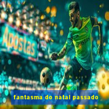 fantasma do natal passado